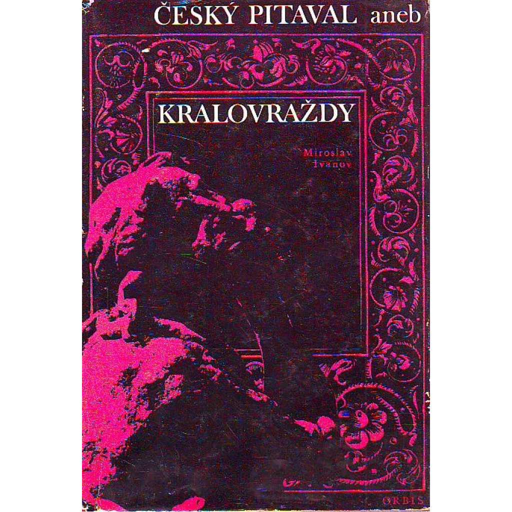 Český pitaval aneb Královraždy (historie, království České)